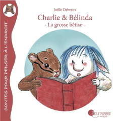 Charlie & Bélinda : La grosse bêtise - Debraux Joëlle