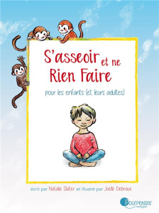 S'asseoir et ne rien faire. Pour les enfants (et leurs adultes) - Slater Nathalie ; Debraux Joëlle