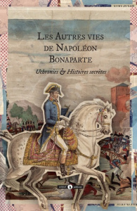 Les autres vies de Napoléon Bonaparte - Geoffroy Louis ; Méry Joseph ; Allais Alphonse ; E