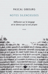 Notes silencieuses. Réflexion sur le langage et le silence qui lui est propre - Gibourg Pascal