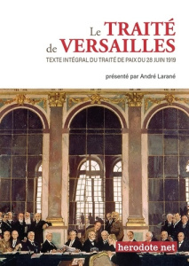Le traité de Versailles. Texte intégral du traité de paix du 28 juin 1919 - Larané André
