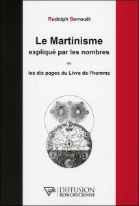 LE MARTINISME EXPLIQUE PAR LES NOMBRES OU LES DIX PAGES DU LIVRE DE L'HOMME - BERROUET RUDOLPH