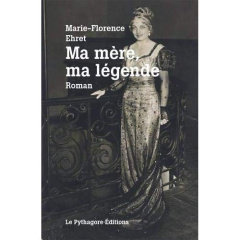 Ma mère, ma légende - Ehret Marie-Florence