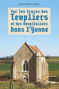 Sur les traces des Templiers et des Hospitaliers dans l'Yonne - Czmara Jean-Claude