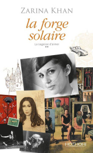 La sagesse d'aimer Tome 2 : La forge solaire - Khan Zarina