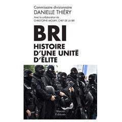 BRI. Histoire d'une unité d'élite - Thiéry Danielle ; Molmy Christophe ; Hériot Franck