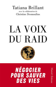 La voix du RAID. Négocier pour sauver des vies - Brillant Tatiana ; Desmoulins Christine ; Cazeneuv