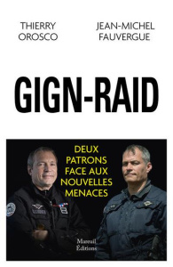 GIGN-RAID. Deux patrons face aux nouvelles menaces - Orosco Thierry ; Fauvergue Jean-Michel