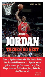 Jordan, there is no next. Les légendes de la NBA racontent l'héritage de Michael Jordan - Smith Sam ; Blanchard Lucie