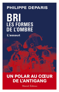 BRI, les formes de l'ombre : L'assaut - Deparis Philippe