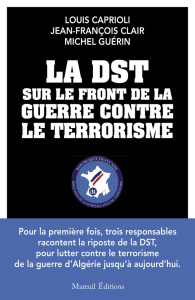 La DST sur le front de la guerre contre le terrorisme - Caprioli Louis ; Clair Jean-François ; Guérin Mich