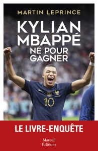 Kylian Mbappé, né pour gagner. Biographie - Leprince Martin