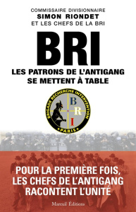 BRI : Les patrons de l'antigang se mettent à table - Riondet Simon ; Hériot Franck ; Dujardin Jean