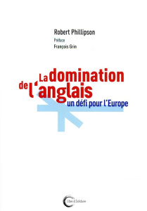 La domination de l'anglais : un défi pour l'Europe - Phillipson Robert ; Grin François ; Barbay Elizabe
