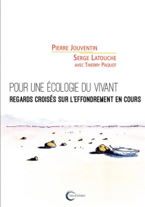 Pour une écologie du vivant. Regards croisés sur l'effondrement en cours - Latouche Serge ; Jouventin Pierre ; Paquot Thierry