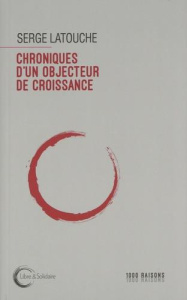 Chroniques d'un objecteur de croissance - Latouche Serge ; Piro Patrick