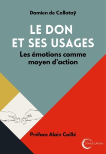 Le don et ses usages. Les émotions comme moyen d'action - Callataÿ Damien de