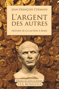 L'argent des autres. Le cautionnement dans le monde romain du IIe siècle avant J-C au Ier siècle apr - Chemain Jean-François ; Le Bohec Yann