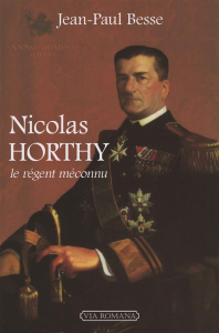 Nicolas Horthy. Le régent méconnu - Besse Jean-Paul
