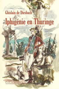 Iphigénie en Thuringe - Diesbach Ghislain de ; Jullian Philippe