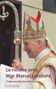 Le Rosaire avec Mgr Marcel Lefebvre - Troadec Patrick