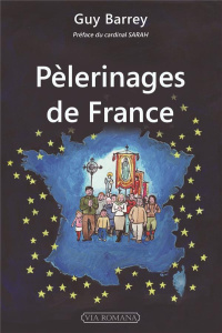 Pèlerinages de France - Barrey Guy ; Sarah Robert ; Pichard Françoise