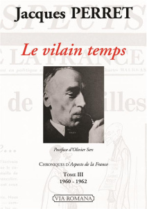 Chroniques d'Aspects de la France. Tome 3, Le vilain temps (1960-1962) - Perret Jacques ; Sers Olivier