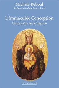 L'Immaculée Conception, clef de voûte de la création - Reboul Michèle ; Sarah Robert
