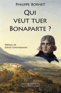 Qui veut tuer Bonaparte ? - Bornet Philippe