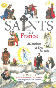 Les Saints de France. Tome 3 - Vial-Andru Mauricette ; Chantérac Inès de