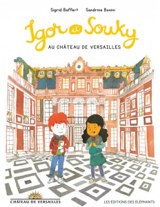 Les mercredis d'Igor et Souky : Igor et Souky au château de Versailles - Baffert Sigrid ; Bonini Sandrine