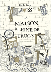 La maison pleine de trucs - Rand Emily ; Meyer Ilona