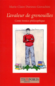 L'avaleur de grenouilles. Conte ironico philosophique - Durieux-giovachini Marie-claire