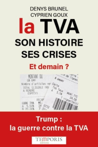 La TVA, son histoire, ses crises. Et demain ? - Brunel Denys ; Goux Cyprien ; Raffarin Jean-Pierre