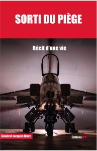 Sorti du piège. Mes mémoires de carrière de pilote de chasse 1951-1984 - Marc Jacques