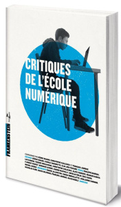 Critiques de l'école numérique - Biagini Cédric ; Cailleaux Christophe ; Jarrige Fr