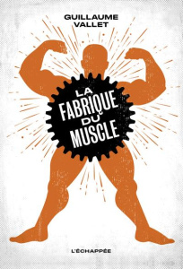 La fabrique du muscle - Vallet Guillaume