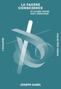 La fausse conscience et autres textes sur l'idéologie - Gabel Joseph ; Allen David Frank ; Marcolini Patri