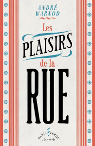 Les plaisirs de la rue - Warnod André ; Warnod Jeanine
