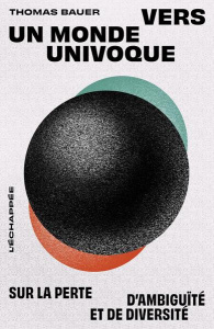 Vers un monde univoque. Sur la perte d’ambiguïté et de diversité - Bauer Thomas ; Lucchese Christophe ; Pollmann Chri