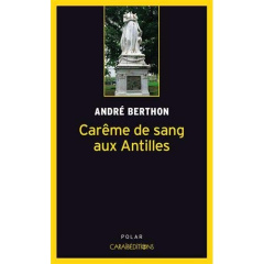Carême de sang aux Antilles - Berthon André