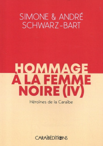Hommage à la femme noire. Héroines de la Caraïbe - Schwarz-Bart André ; Schwarz-Bart Simone
