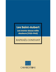 Les saint Aubert. Les trente-douze mille douleurs (1920-1940) - Raphaël Confiant