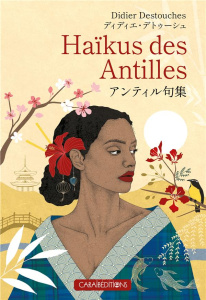 Haikus des antilles - Destouches Didier ; Fukushima Ryo