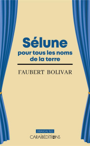 Selune pour tous les noms de la terre - Bolivar Faubert