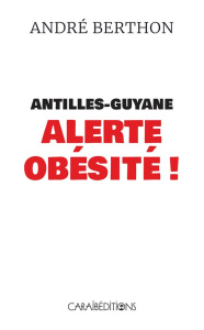 Antilles-Guyane Alerte obésite ! - Berthon André
