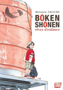 Bôken shônen. Rêves d'enfance - Adachi Mitsuru ; Leclerc Yohan