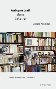 Autoportrait dans l'atelier - Agamben Giorgio ; Béghin Cyril