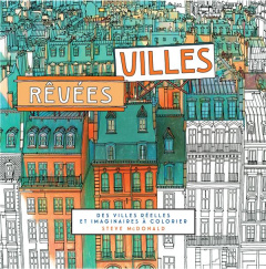 Villes rêvées. Des villes réelles et imaginaires à colorier - McDonald Steve
