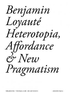 HETEROTOPIA, AFFORDANCE AND NEW PRAGMATISM - LOYAUTE BENJAMIN